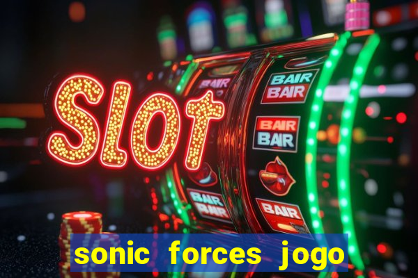 sonic forces jogo de corrida dinheiro infinito